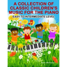 A Collection of Classic Children's Music for the Piano: Easy to Intermediate Level