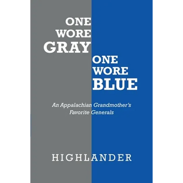 One Wore Gray One Wore Blue: An Appalachian Grandmother's Favorite Generals