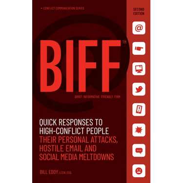 Biff: Quick Responses to High-Conflict People, Their Personal Attacks, Hostile Email and Social Media Meltdowns