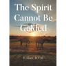 The Spirit Cannot Be Gelded