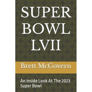 Super Bowl LVII: An Inside Look At The 2023 Super Bowl