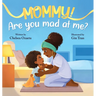 Mommy, Are You Mad At Me?