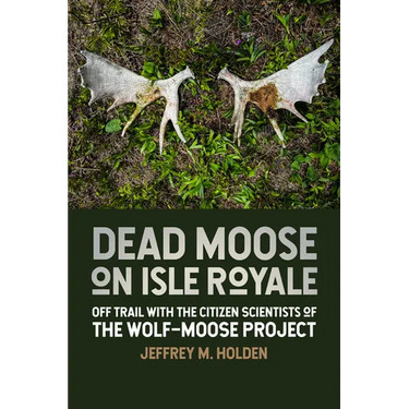 Dead Moose on Isle Royale: Off Trail with the Citizen Scientists of the Wolf-Moose Project