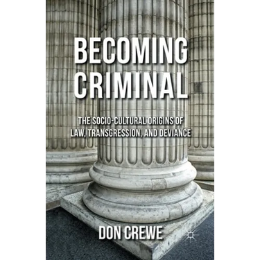 Becoming Criminal: The Socio-Cultural Origins of Law, Transgression, and Deviance