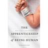 The Apprenticeship of Being Human: Why Early Childhood Parenting Matters to Everyone