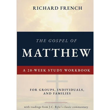 The Gospel of Matthew - A 28-Week Study Workbook: For Groups, Individuals, and Families