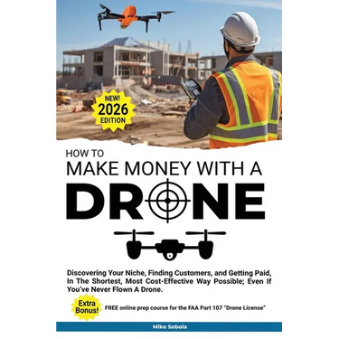How to Make Money with a Drone: Discovering Your Niche, Finding Customers, and Getting Paid, In The Shortest, Most Cost-Effective Way Possible; Even I