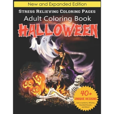 Halloween Adult Coloring Book: New and Expanded Edition, Stress Relieving Coloring Pages, 40+ Unique Designs, Jack-o-Lanterns, Witches, Haunted House