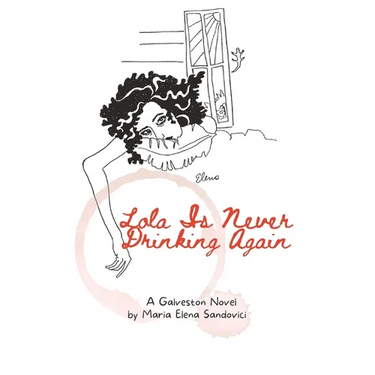 Lola Is Never Drinking Again: A Galveston Novel