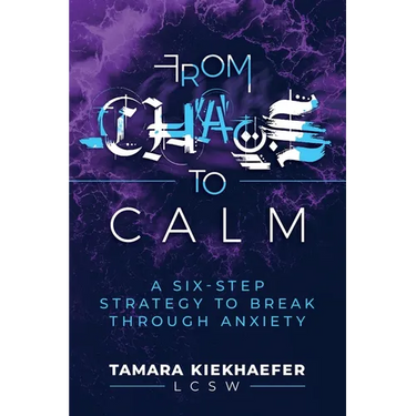From Chaos to Calm: A Six-Step Strategy to Break Through Anxiety