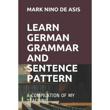 Learn German Grammar and Sentence Pattern: A Compilation of My Teaching