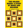 The Golden Bough: A Study of Magic and Religion