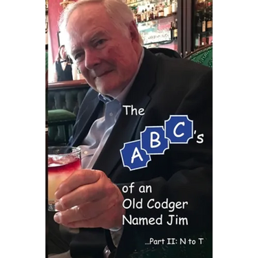 The ABCs of an Old Codger Named Jim: Part II: N to T