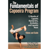 The Fundamentals of Brazilian Capoeira Program: 12 Months of Capoeira Martial Arts, Acrobatics, and Capoeira Music