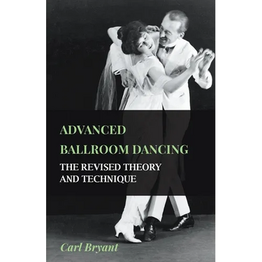 Advanced Ballroom Dancing - The Revised Theory and Technique