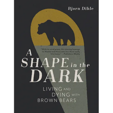 A Shape in the Dark: Living and Dying with Brown Bears