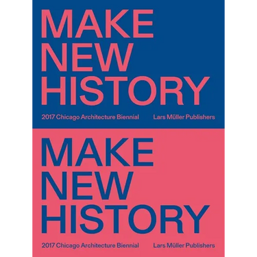 Make New History: Chicago Architecture Biennial 2017