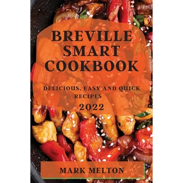 Breville Smart Cookbook 2022: Delicious, Easy and Quick Recipes