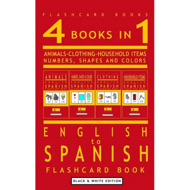 4 books in 1 - English to Spanish Kids Flash Card Book: Black and White Edition: Learn Spanish Vocabulary for Children
