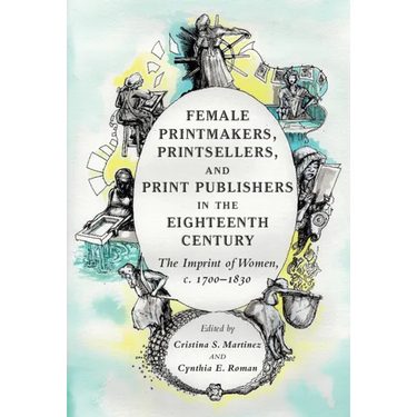Female Printmakers, Printsellers, and Print Publishers in the Eighteenth Century