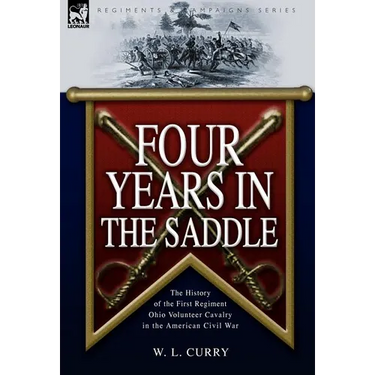 Four Years in the Saddle: the History of the First Regiment Ohio Volunteer Cavalry in the American Civil War