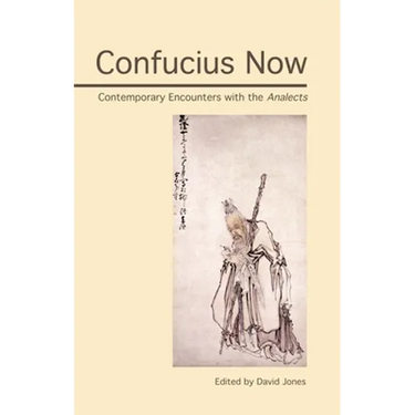 Confucius Now: Contemporary Encounters with the Analects