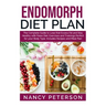 Endomorph Diet Plan: The Complete Guide to Loss that Excess Fat and Stay Healthy with Paleo Diet, Exercises and Trainings Perfect for Your