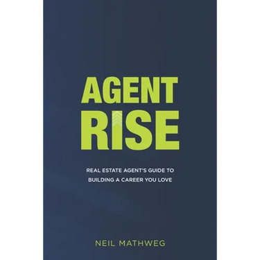 Agent Rise: Real Estate Agent's Guide To Building A Career You Love