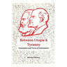 Between Utopia and Tyranny - The Fascination and Horror of Communism