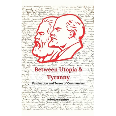 Between Utopia and Tyranny - The Fascination and Horror of Communism