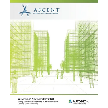 Autodesk Navisworks 2020: Using Autodesk Navisworks in a BIM Workflow: Autodesk Authorized Publisher