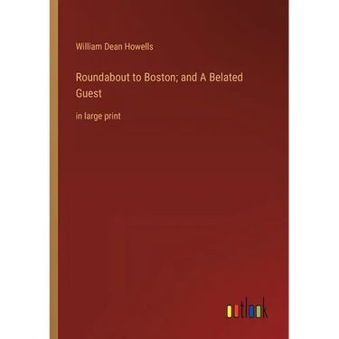 Roundabout to Boston; and A Belated Guest: in large print