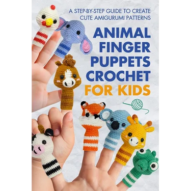 Animal Finger Puppets Crochet for Kids: A Step-by-Step Guide to Create Cute Amigurumi Patterns