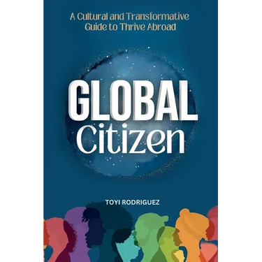 Global Citizen: A Cultural and Transformative Guide to Thrive Abroad