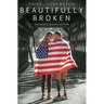 Beautifully Broken: An Unlikely Journey of Faith