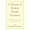 A History of Modern French Literature: From the Sixteenth Century to the Twentieth Century