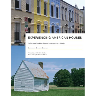 Experiencing American Houses: Understanding How Domestic Architecture Works