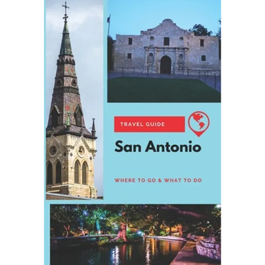 San Antonio Travel Guide: Where to Go & What to Do