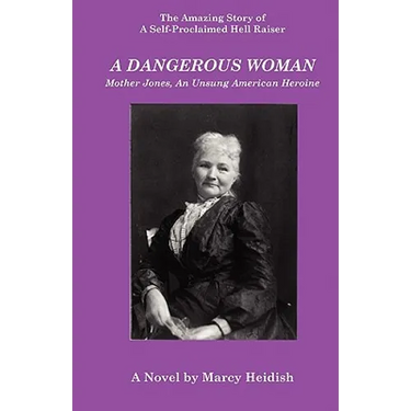 A Dangerous Woman: Mother Jones, an Unsung American Heroine