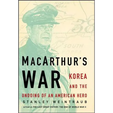 Macarthur's War: Korea and the Undoing of an American Hero
