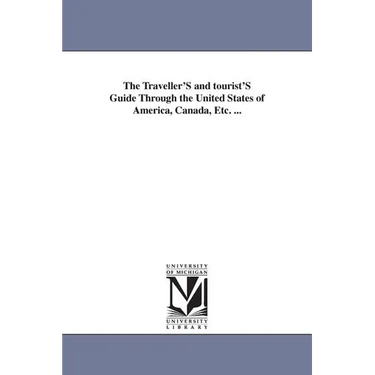 The Traveller'S and tourist'S Guide Through the United States of America, Canada, Etc. ...