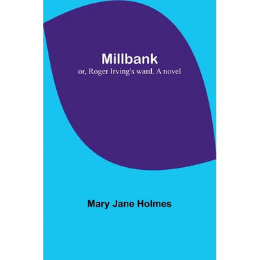 Millbank; or, Roger Irving's ward. A novel