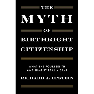 The Myth of Birthright Citizenship: What the Fourteenth Amendment Really Says