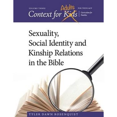 Context For Adults: Sexuality, Social Identity and Kinship Relations in the Bible
