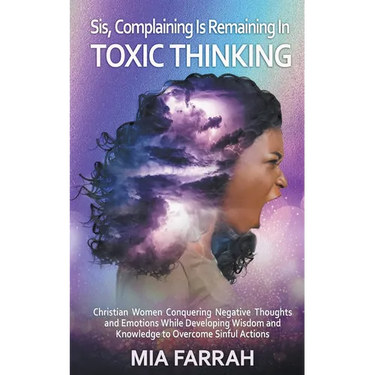 Sis, Complaining Is Remaining In Toxic Thinking