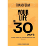 Transform Your Life in 30 Days: Simple Habits for Lasting Happiness and Success