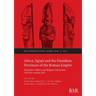 Africa, Egypt and the Danubian Provinces of the Roman Empire: Population, military and religious interactions (2nd -3rd centuries AD)