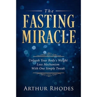 Intermittent Fasting - The Fasting Miracle: The Fasting Miracle - Unleash Your Body's Weight-Loss Mechanism With One Simple Tweak