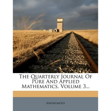 The Quarterly Journal of Pure and Applied Mathematics, Volume 3...