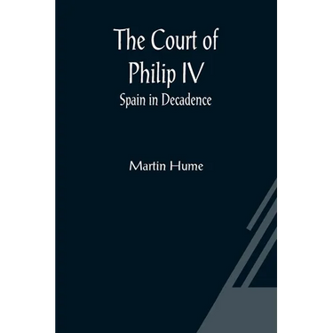 The Court of Philip IV; Spain in Decadence